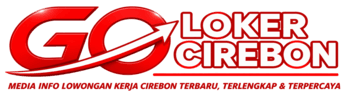 Go Loker Cirebon | Info Lowongan Kerja Cirebon Terbaru, Terlengkap & Terpercaya